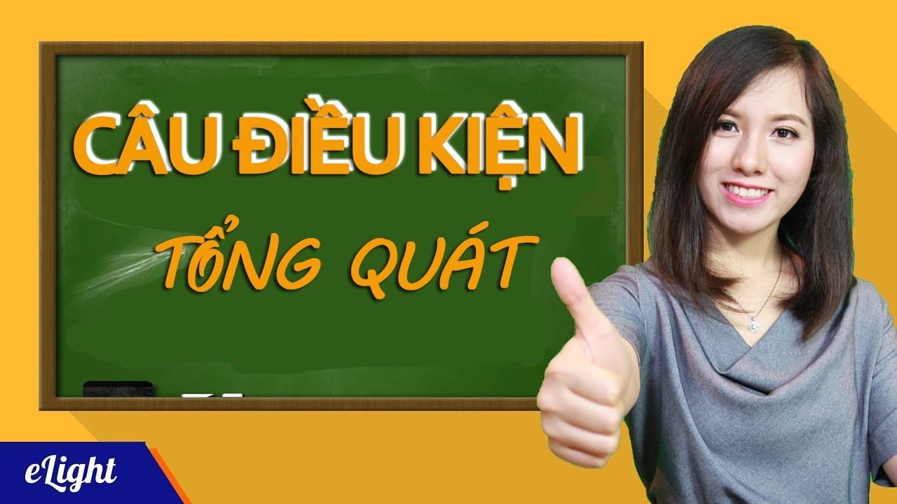 Các loại câu điều kiện tổng quát [Ngữ pháp tiếng Anh cơ bản - Các loại câu #8]