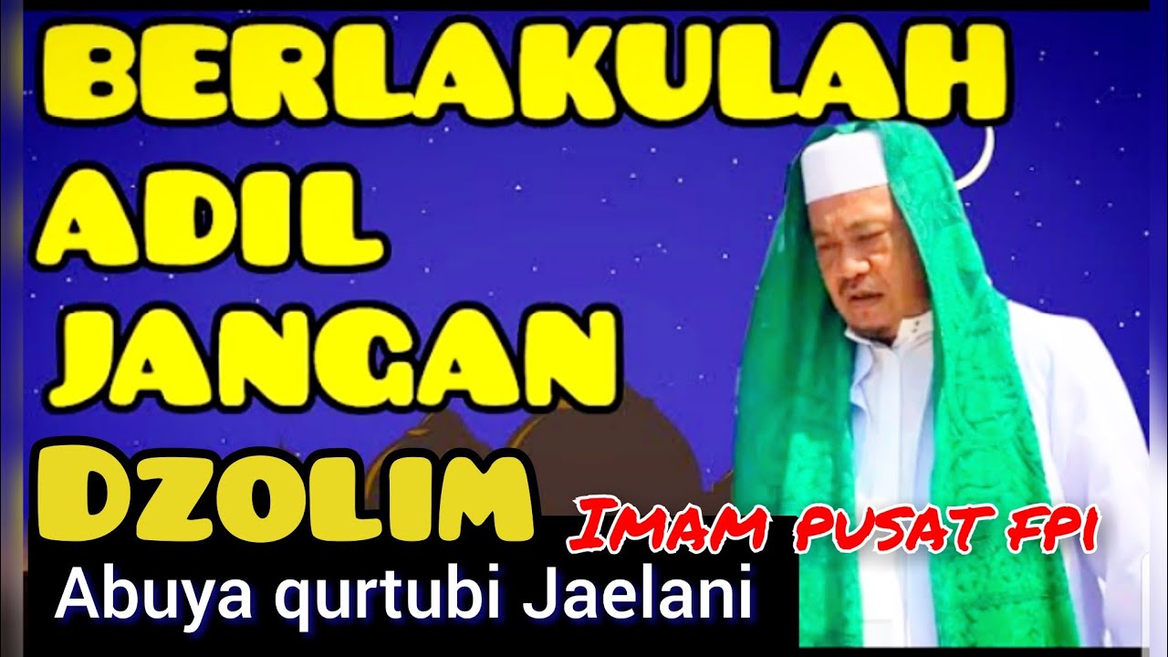 Berlakulah adil jangan dzolim - Abuya qurtubi Jaelani 