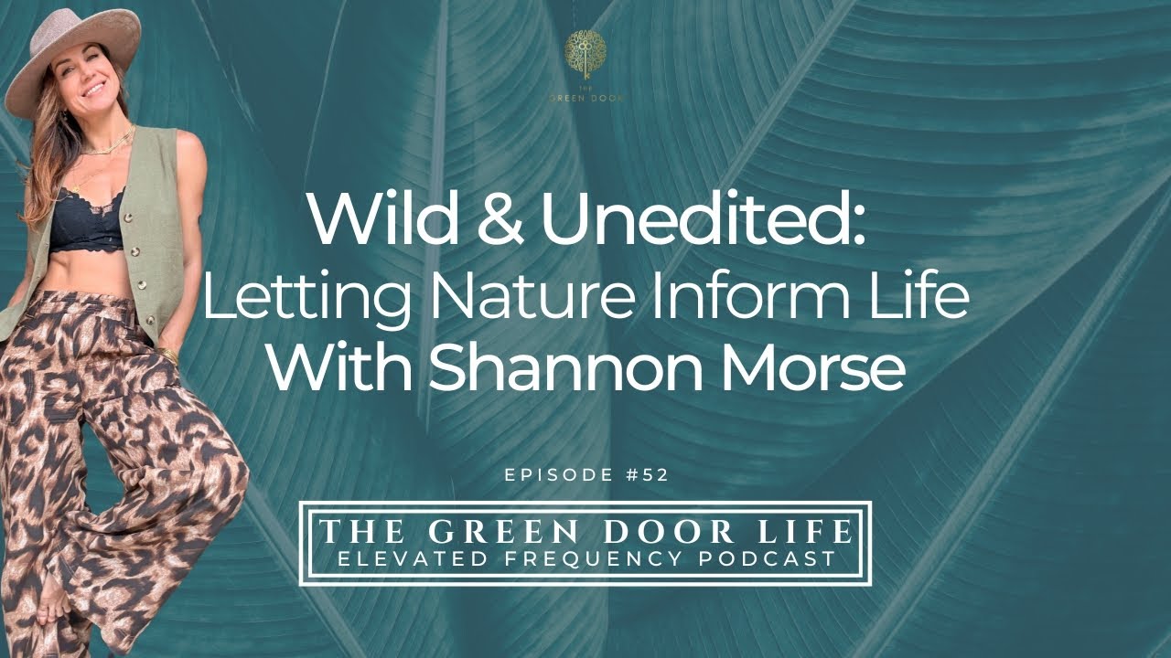 Episode 52: Wild & Unedited: Letting Nature Inform Life with Shannon Morse