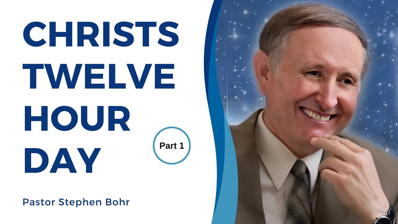 Christs Twelve Hour Day, Part 1 - Pastor Stephen Bohr