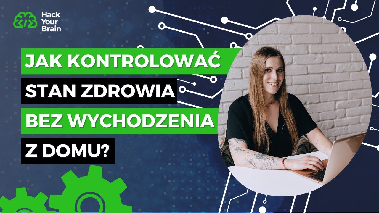 Jak kontrolować stan zdrowia bez wychodzenia z domu? | Hack Your Brain