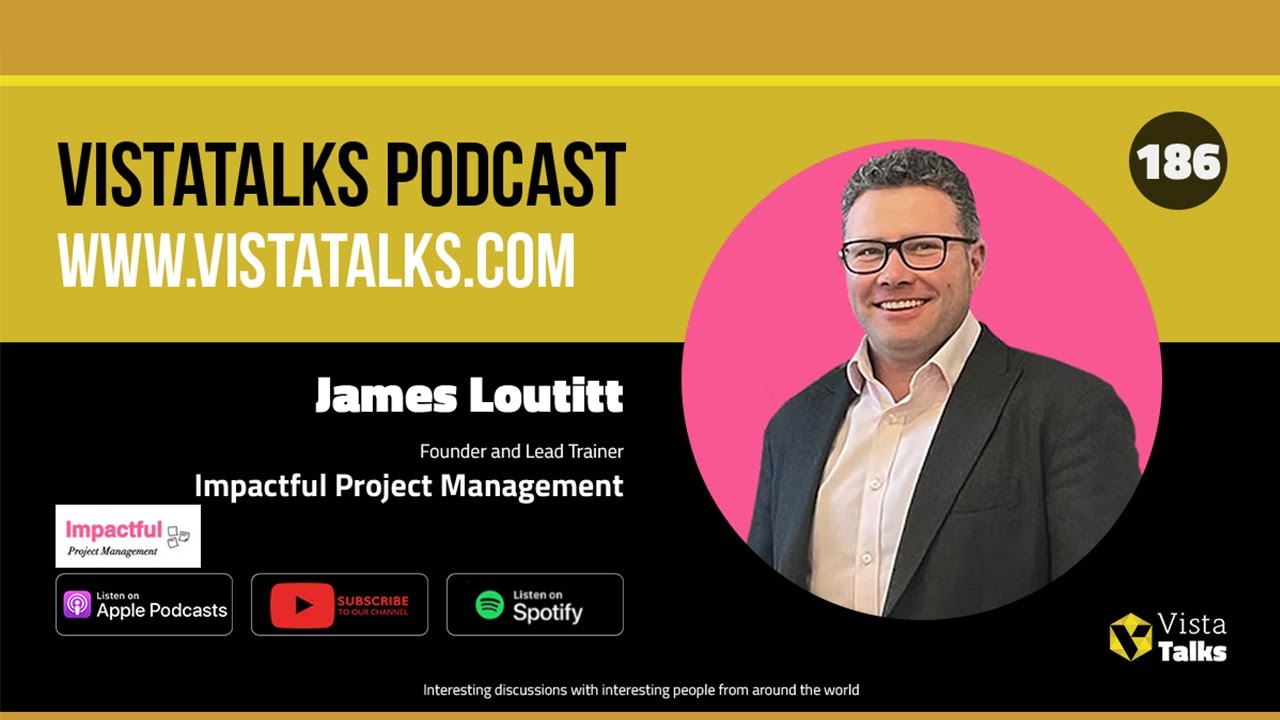 The Future of Project Management Across Borders with James Louttit - VistaTalks Ep 186