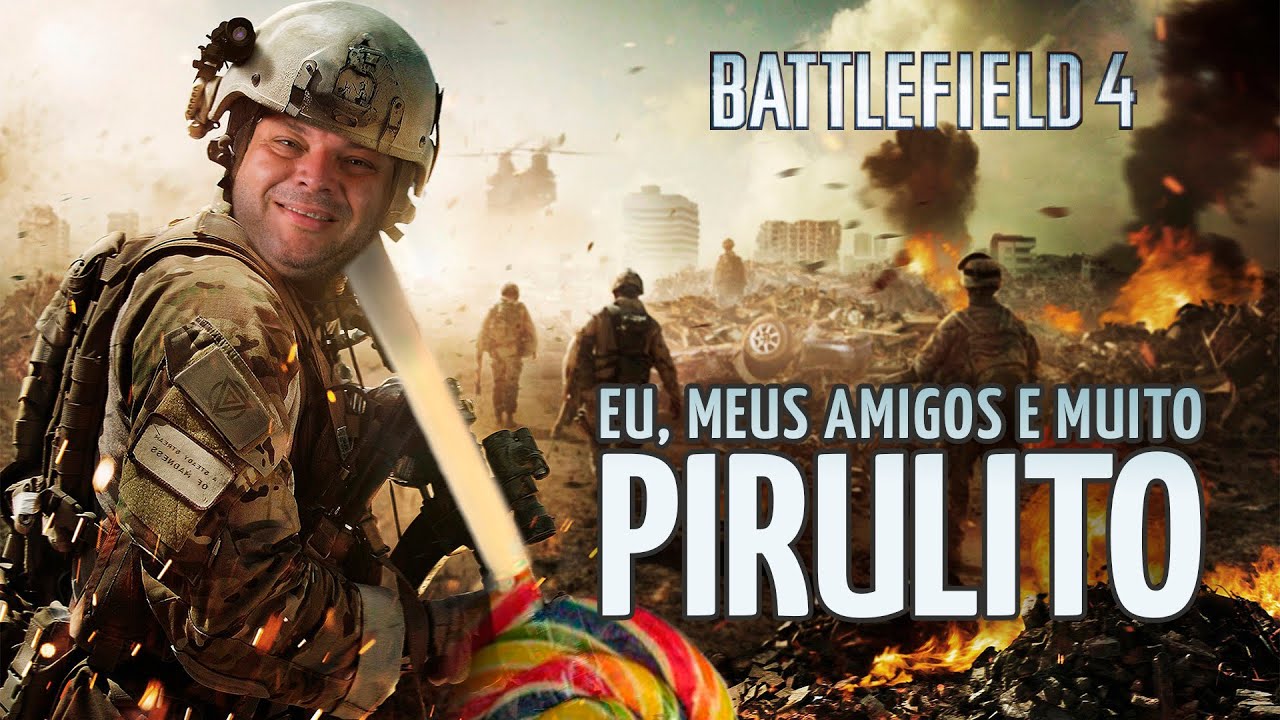 BF4 - EU, MEU AMIGOS E MUITO PIRULITO