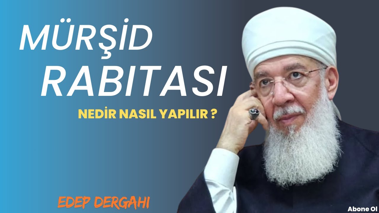 RÂBITA MÜRŞİD-İ KAMİLE GÖNÜL BAĞLAMAKTIR / Edep Dergahı