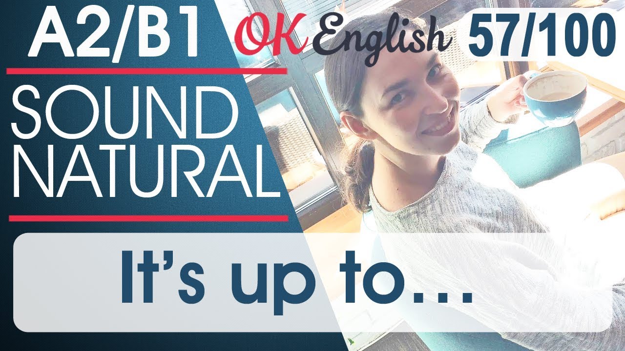 57/100 It's up to ...(you)  - Решать ... (тебе)  🇺🇸 Разговорный английский язык | OK English
