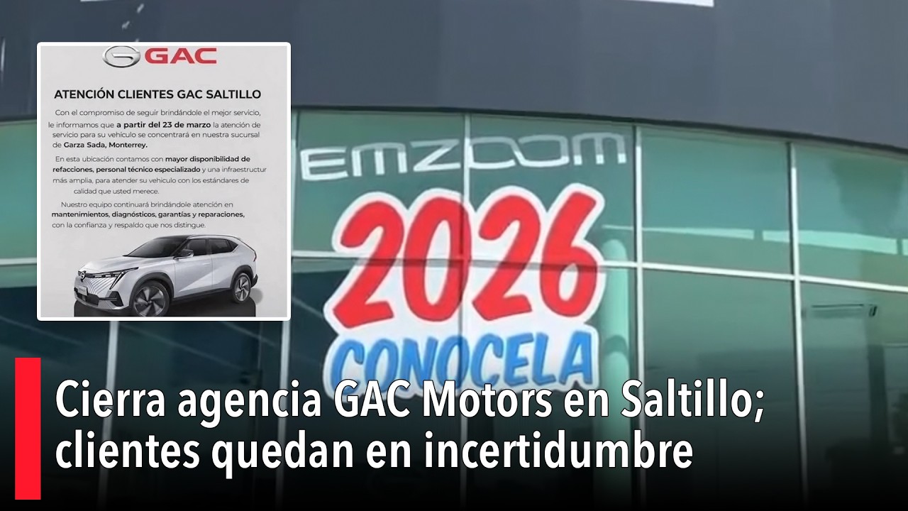 Cierra agencia GAC Motors en #Saltillo; clientes quedan en incertidumbre