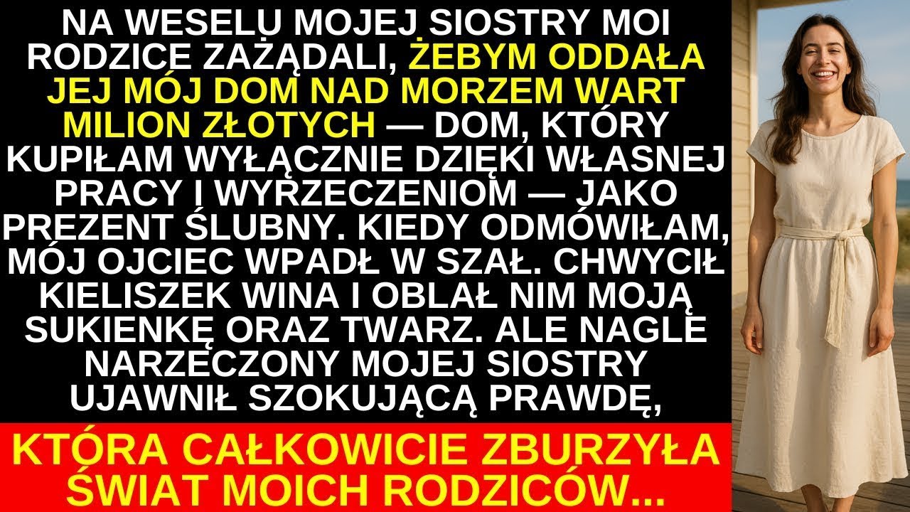 Na weselu siostry rodzice kazali oddać jej mój dom. Odmówiłam. Ojciec oblał mnie winem...