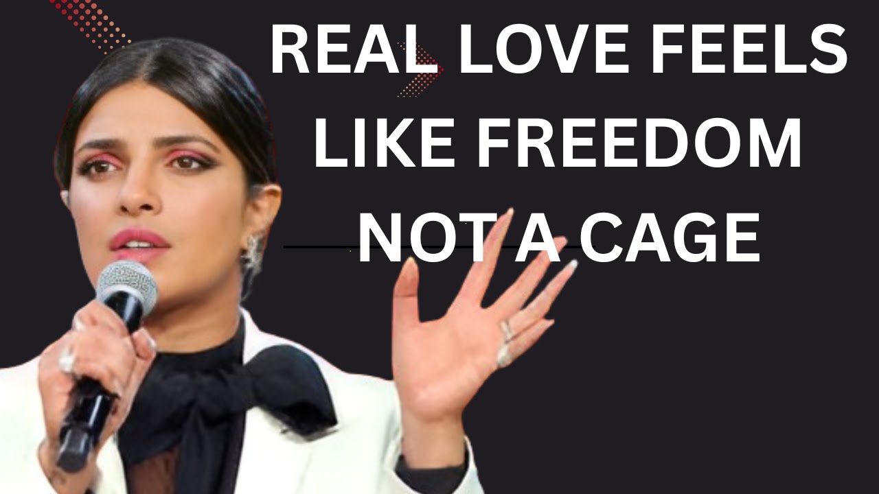 PRIYANKA CHOPRA &ndash; Real Love Feels Like Freedom, Not a Cage | Motivational Speech