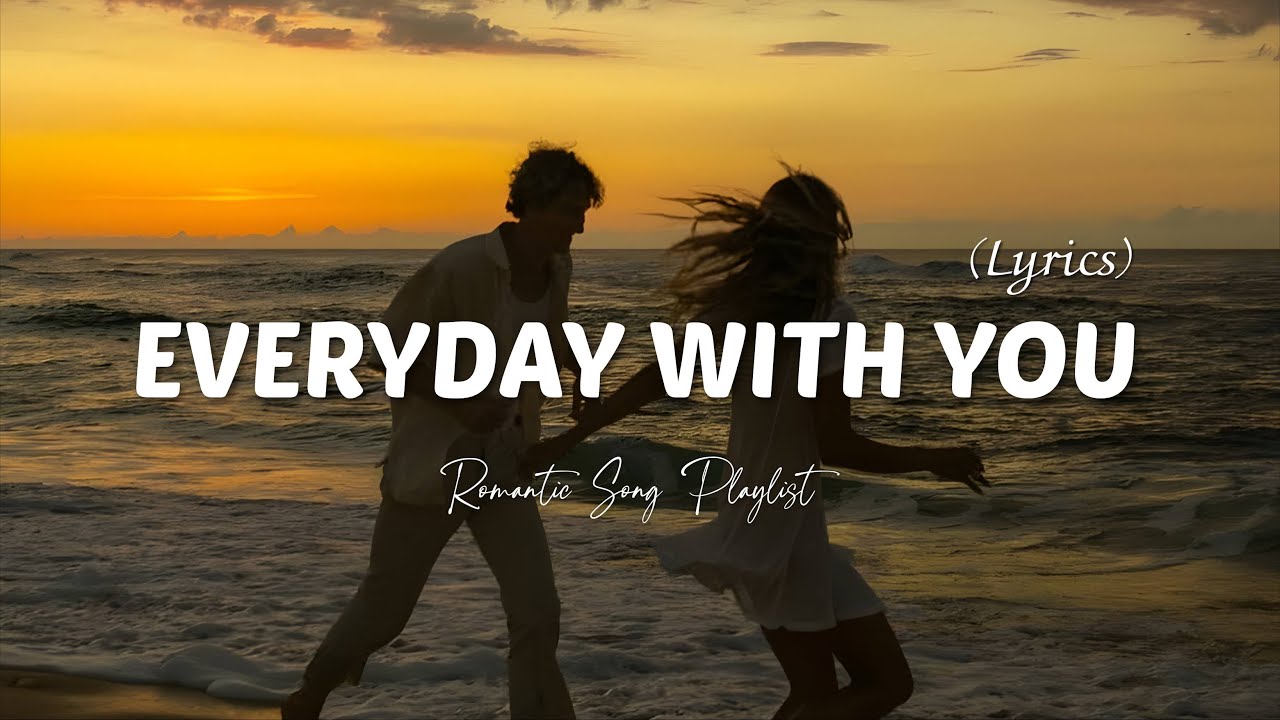 Everyday With You 💖 | Romantic Love Song Playlist