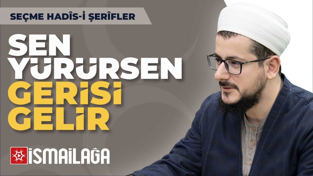 Seçme Hadîsler 45: Sen Yürürsen Gerisi Gelir! - Abdülhalık Ustaosmanoğlu Hoca Efendi