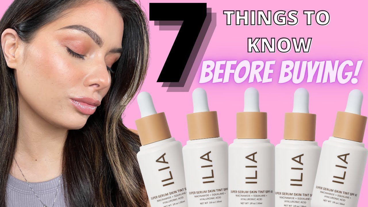 7 things YOU SHOULD KNOW before buying the ILIA SKIN TINT!