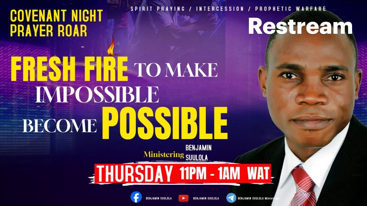 COVENANT NIGHT PRAYER // FRESH FIRE TO MAKE THE IMPOSSIBLE BECOME POSSIBLE (2) // BENJAMIN SUULOLA