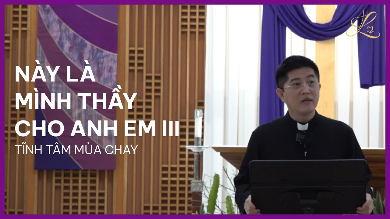 Này Là Mình Thầy Cho Anh Em III - Tĩnh Tâm Mùa Chay - Lm. Đaminh Giuse Nguyễn Thiết Thắng, SDD