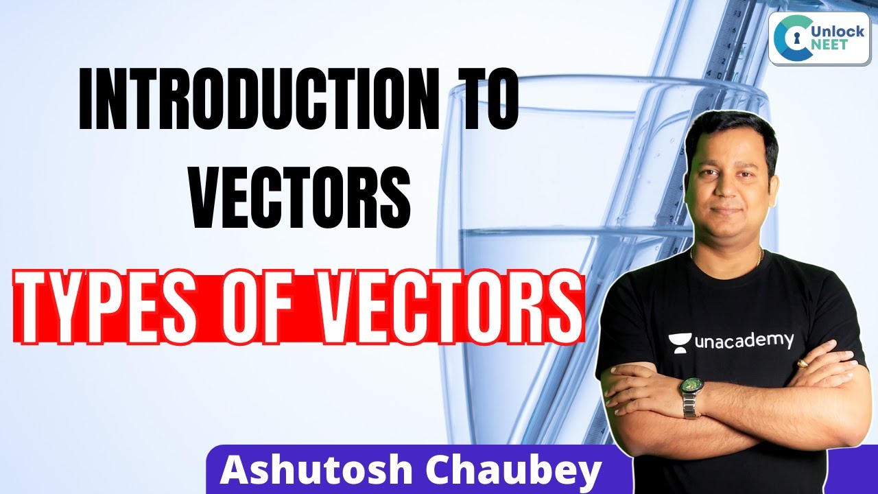 L18: Introduction to Vectors | Types of Vectors | Physics | NEET 2021/22/23 | Ashutosh Chaubey