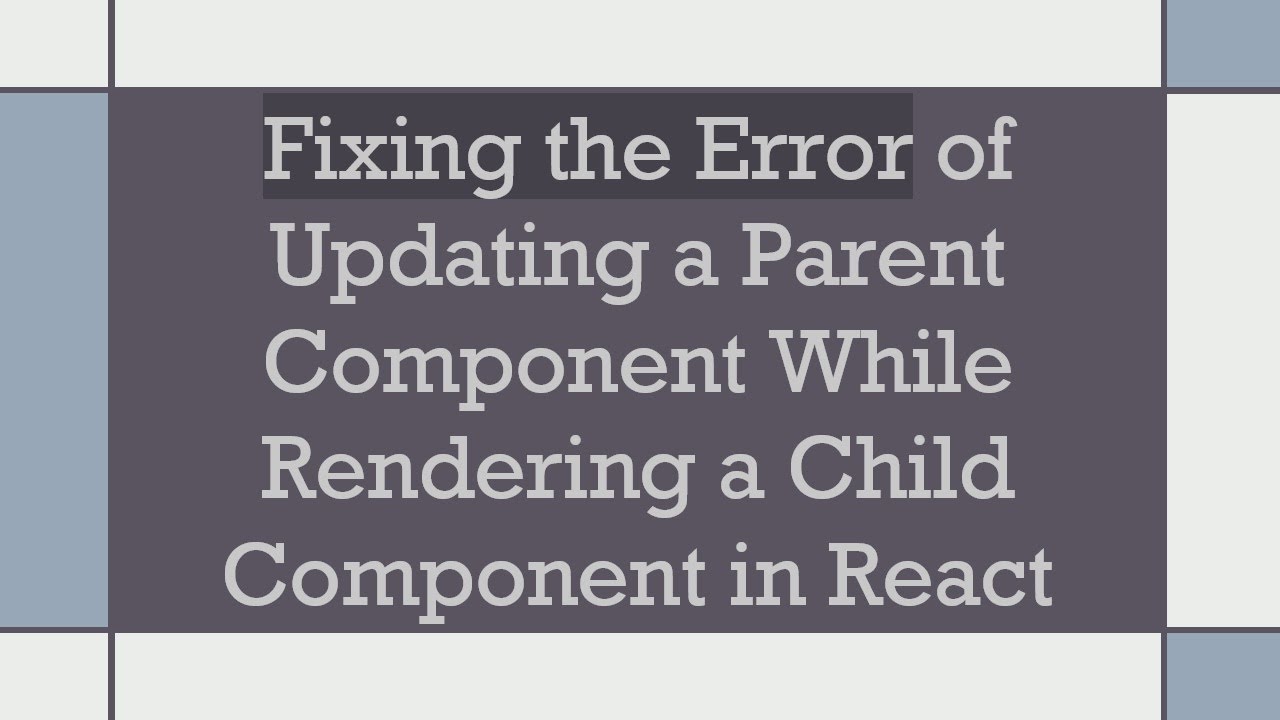 Fixing the Error of Updating a Parent Component While Rendering a Child Component in React