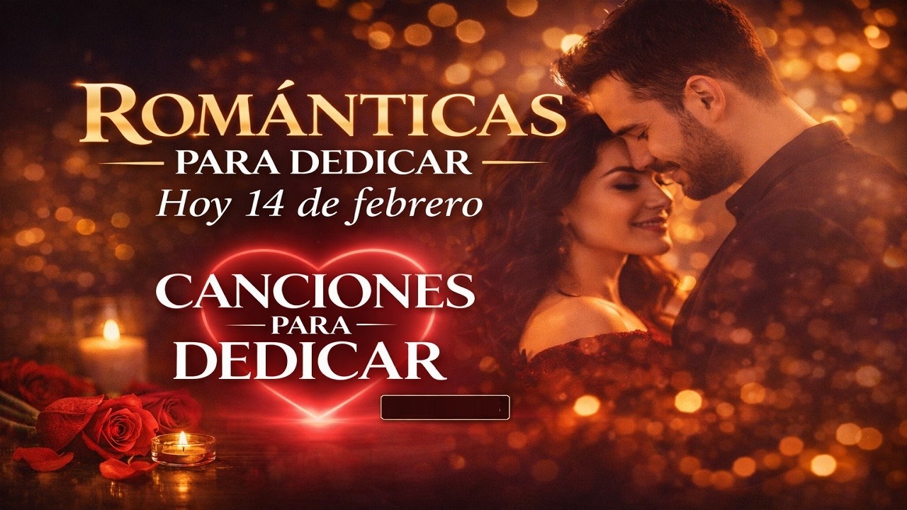 Canciones para San Valentín 2026 | Día de los Enamorados: La Mejor Música Romántica Para ti