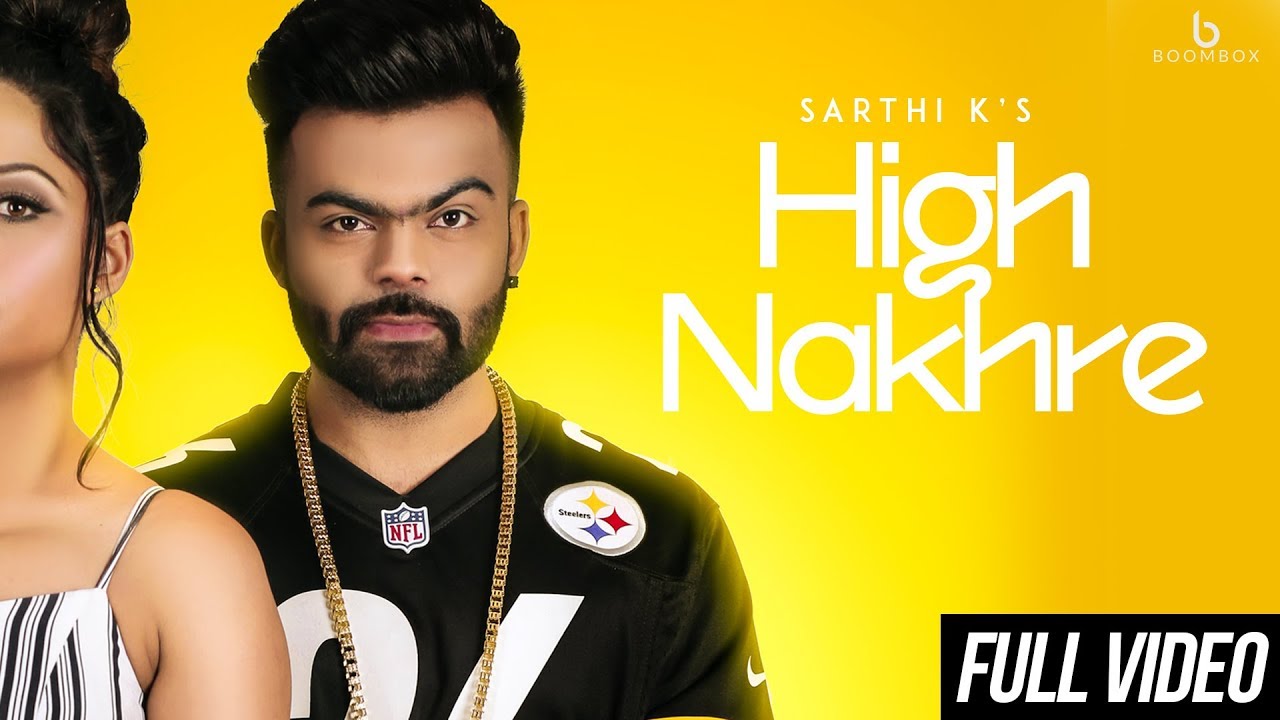 Sarthi K - High Nakhre || Full Video ||  Punjabi Song 2018 || Boombox