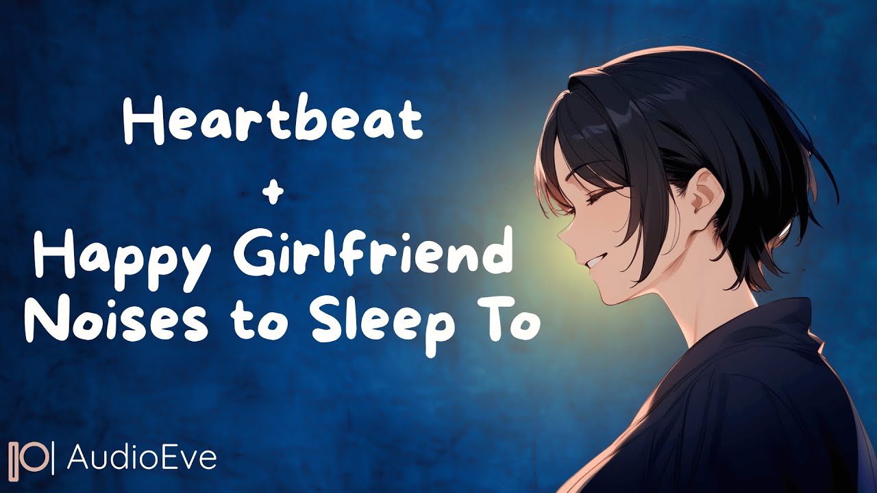 Heartbeat + Happy GF Noises to Sleep To [6 Hours] [Sleep Aid] [Ambient Noise] ASMR