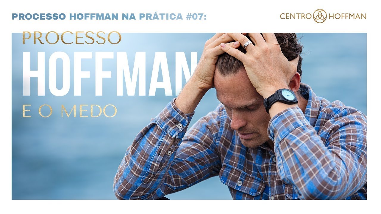 [Série] Processo Hoffman na prática #07: vamos falar sobre medo?