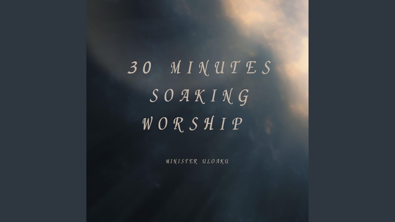 30 MINUTES SOAKING WORSHIP