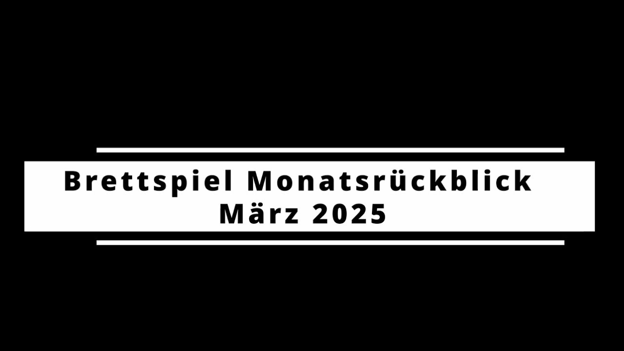 Brettspiel Monatsrückblick März 2025