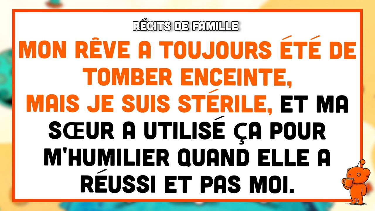 Mon rêve a toujours été de tomber enceinte, mais je suis stérile, et ma sœur a utilisé ça pour...