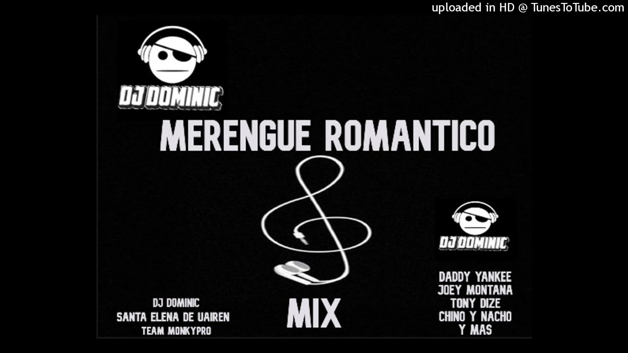 MERENGUE ROMANTICO MIX - DJ DOMINIC (DADDY YANKEE - CHINO Y NACHO - TONY DIZE Y MAS)