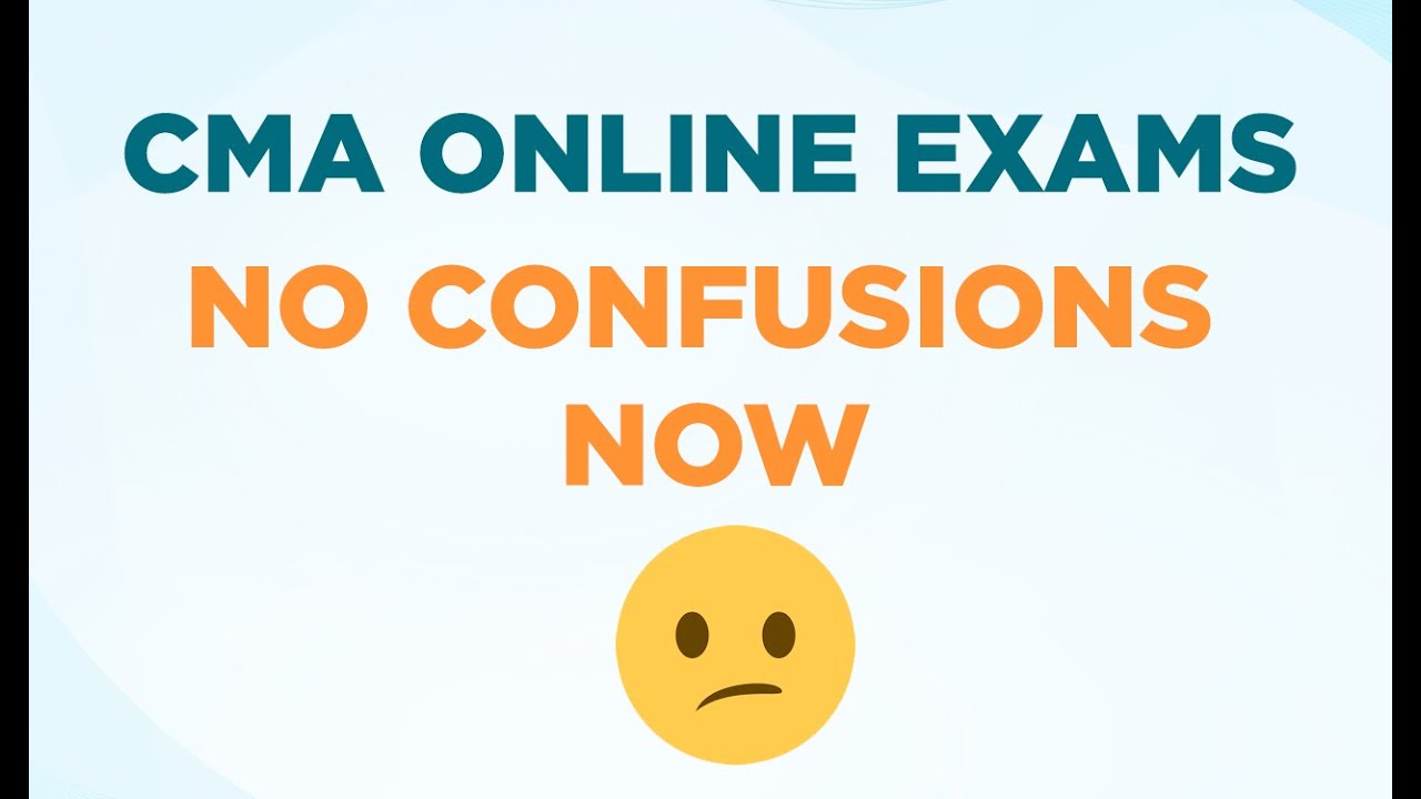 CMA ONLINE EXAMS : NO CONFUSIONS NOW
