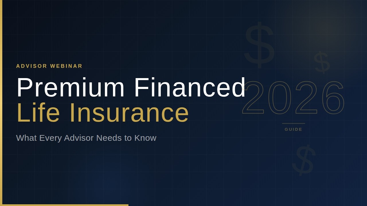 Premium Financed Life Insurance What Every Advisor Needs to Know in 2026