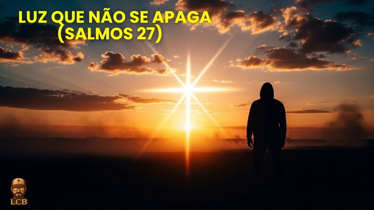 Luz que não se apaga (Salmos 27)