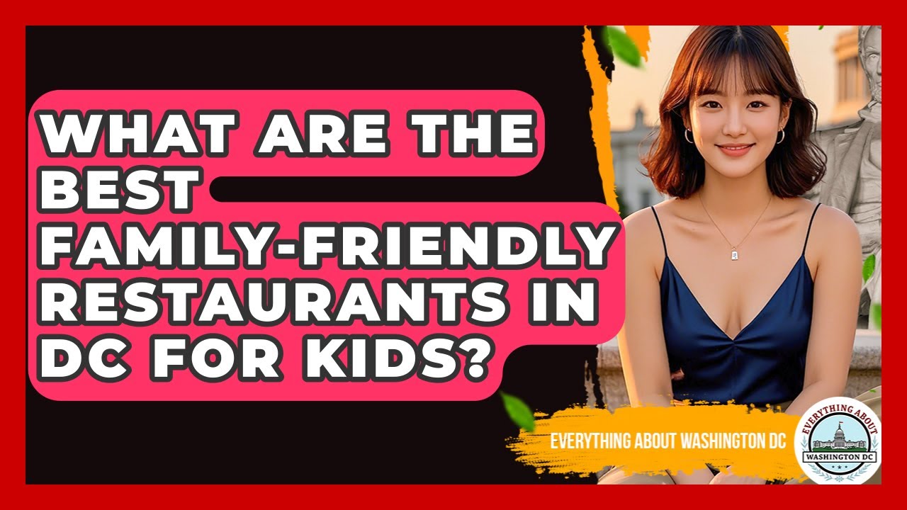 What Are The Best Family-friendly Restaurants In DC For Kids? - Everything About Washington DC