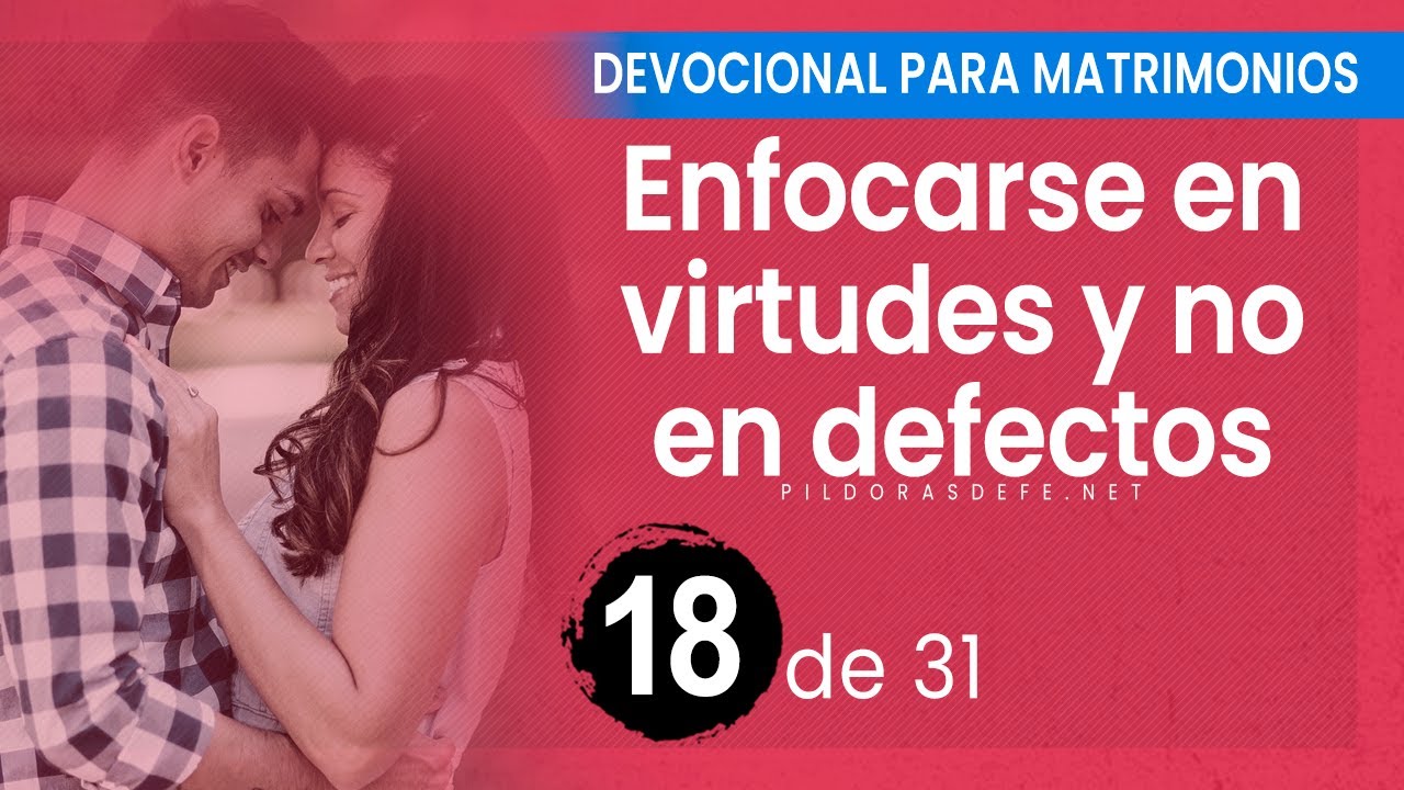 DEVOCIONAL para MATRIMONIOS ❤️ (Día 18): Centrarse en las Virtudes, no es los Defectos
