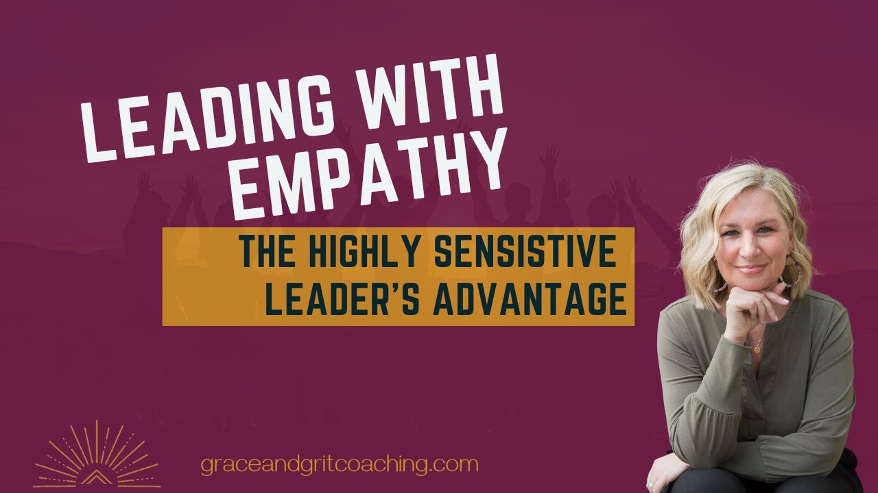 The Empathic Edge: How Highly Sensitive Leaders Excel