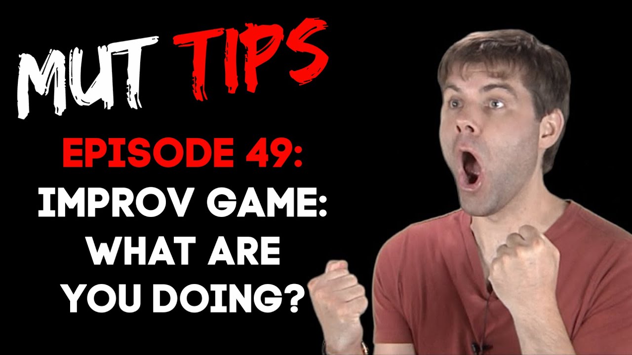 What Are You Doing! (Improv Game) - MUT Improv Tips #49