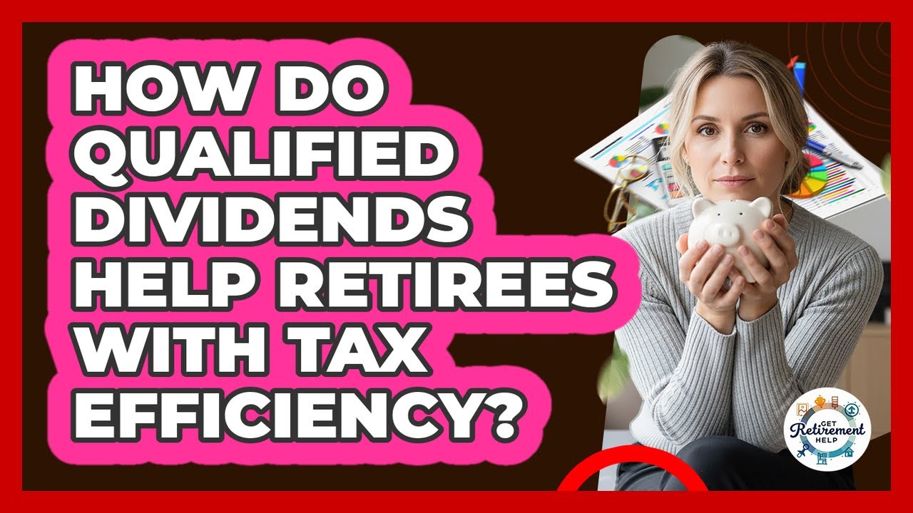 How Do Qualified Dividends Help Retirees With Tax Efficiency? - Get Retirement Help