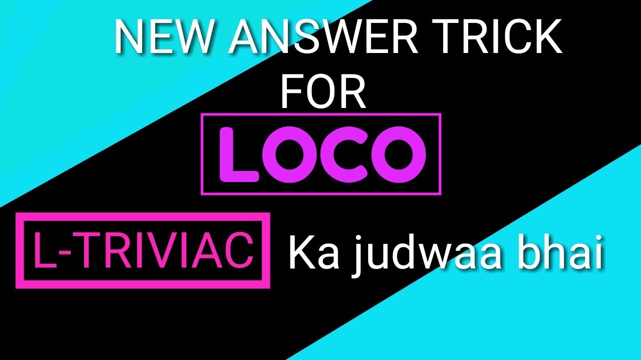 Loco new answer trick