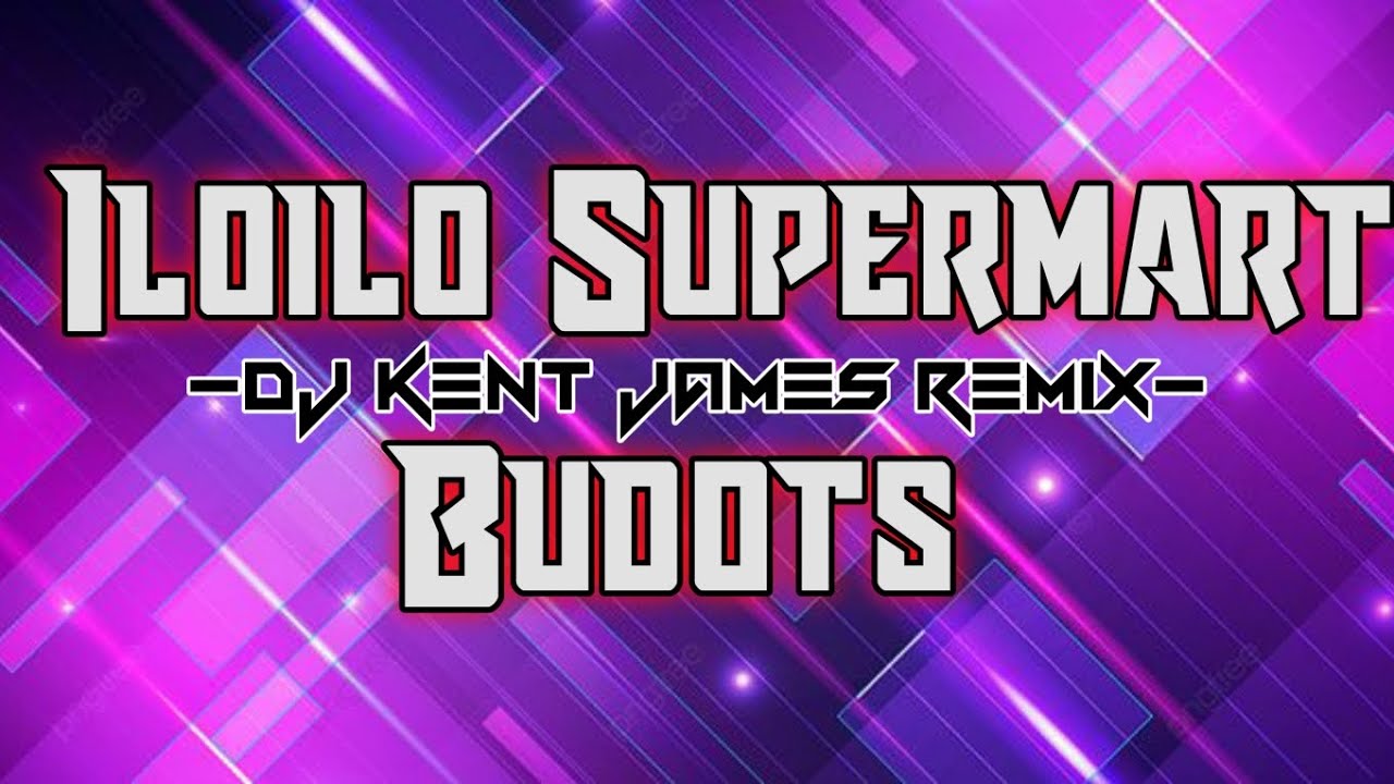 Iloilo Supermart Budots Remix | Dj Kent James