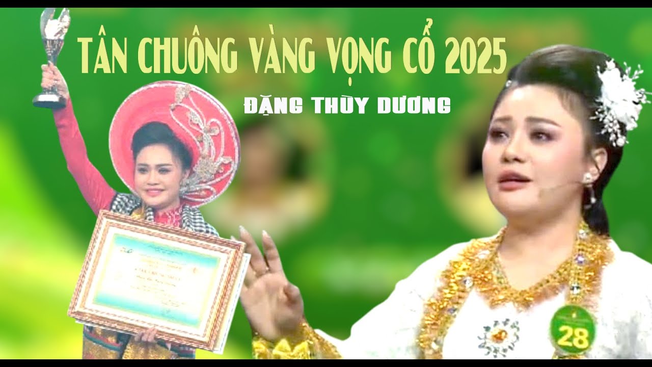 Tân Chuông Vàng Vọng Cổ 2025 Đã Chinh Phục Được Ban Giám Khảo Số Điểm Cao Đặng Thùy Dương