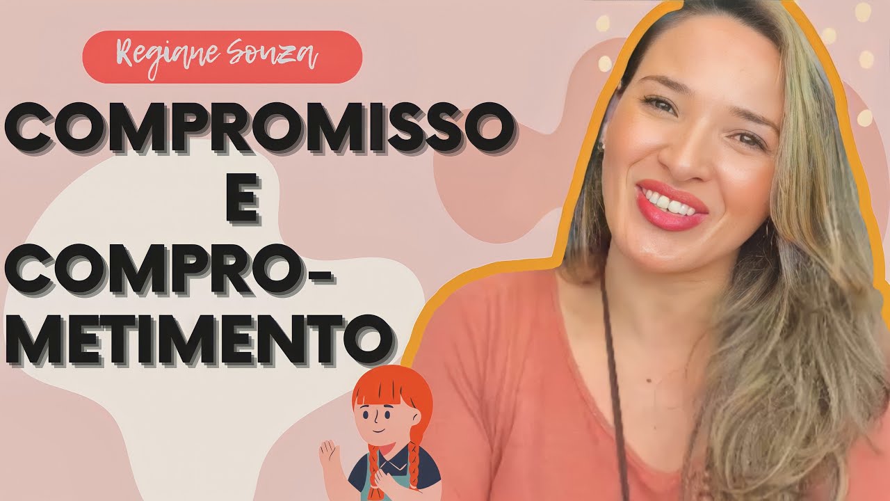 Qual a diferen&ccedil;a entre COMPROMISSO e COMPROMETIMENTO -Regiane Souza
