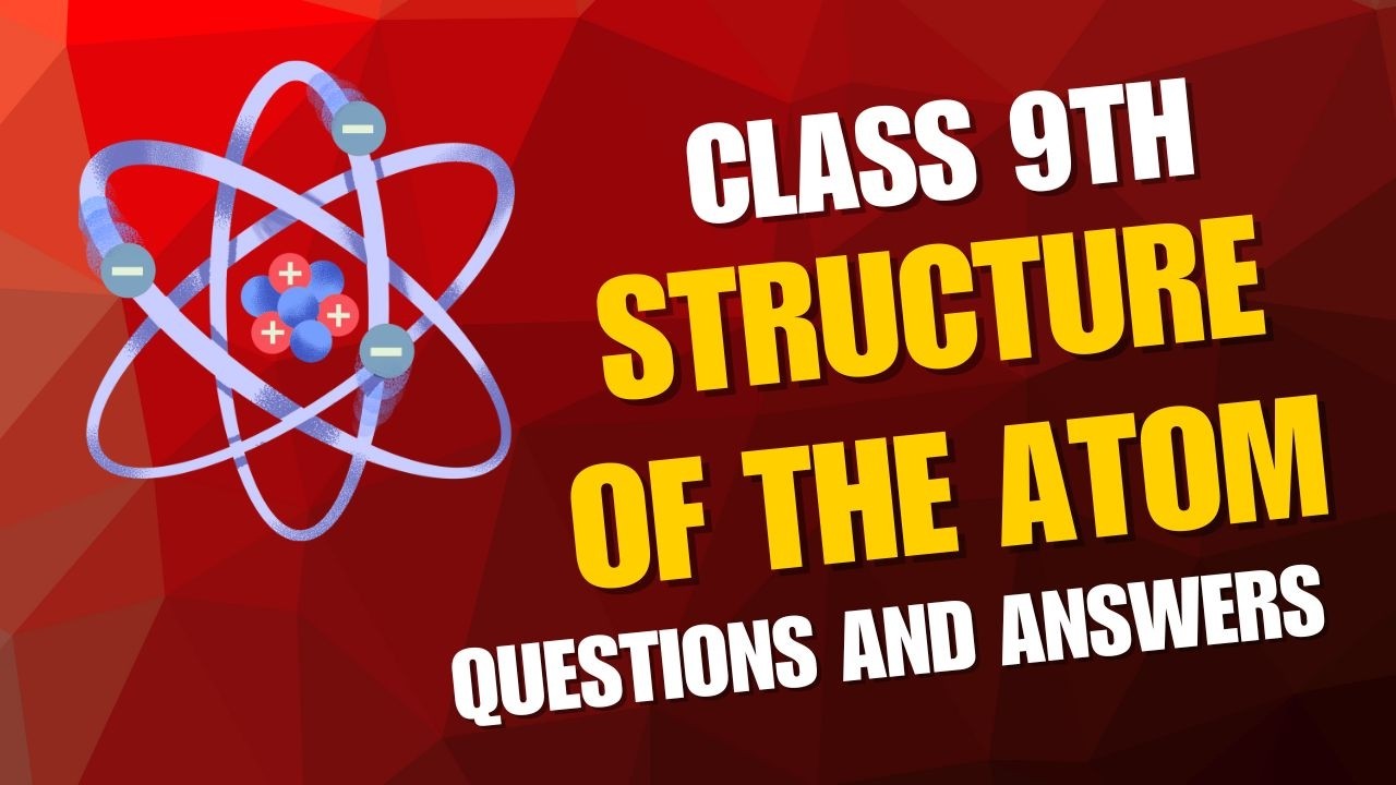 Class 9th Structure of The Atom Questions and Answers