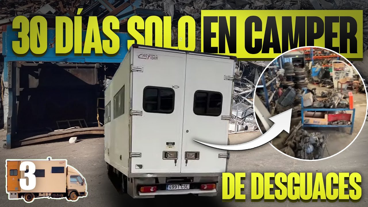 De desguaces | D&iacute;a 3 de 30 viajando solo en un cami&oacute;n camperizado | El d&iacute;a a d&iacute;a de Viajando Simple