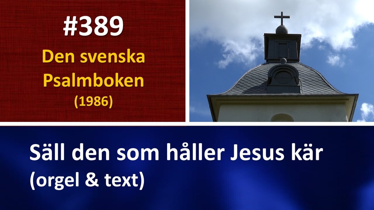 (Sv. Ps. 389) Säll den som håller Jesus kär (orgel & text)