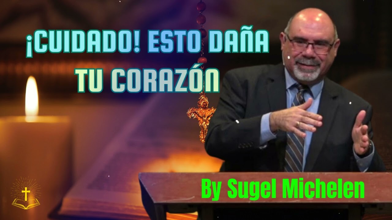 ¡CUIDADO! Esto DAÑA tu CORAZÓN - Pastor Sugel Michelen Messages