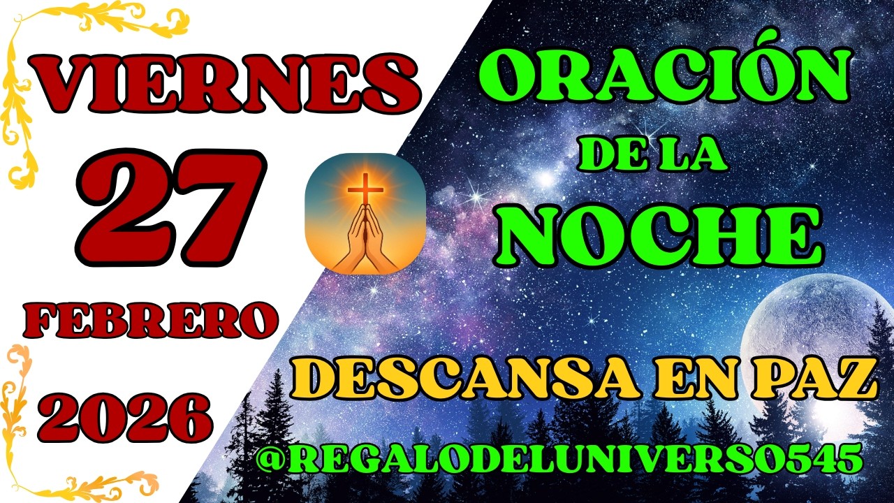 ORACIÓN DE LA NOCHE DEL DÍA 27/02/2026. 🙏 AMÉN 🙏