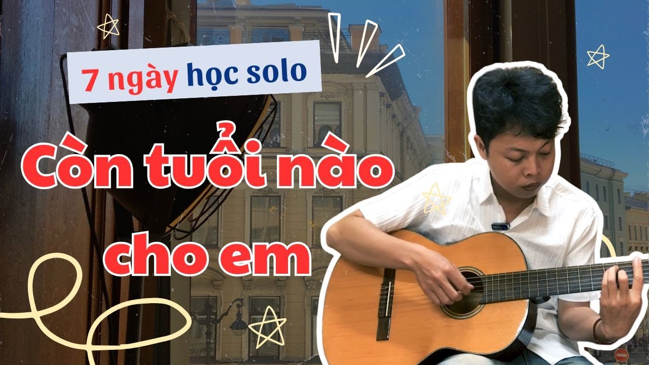 Hướng Dẫn Solo Còn Tuổi Nào Cho Em – Trịnh Công Sơn | Dành Cho Người Bắt Đầu (7 Ngày Học Solo)