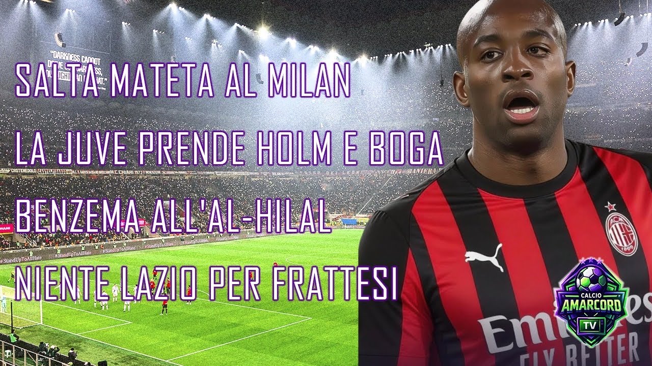 SALTA MATETA al MILAN, la JUVE prende HOLM e BOGA, BENZEMA ALL'AL-HILAL, niente LAZIO per FRATTESI!