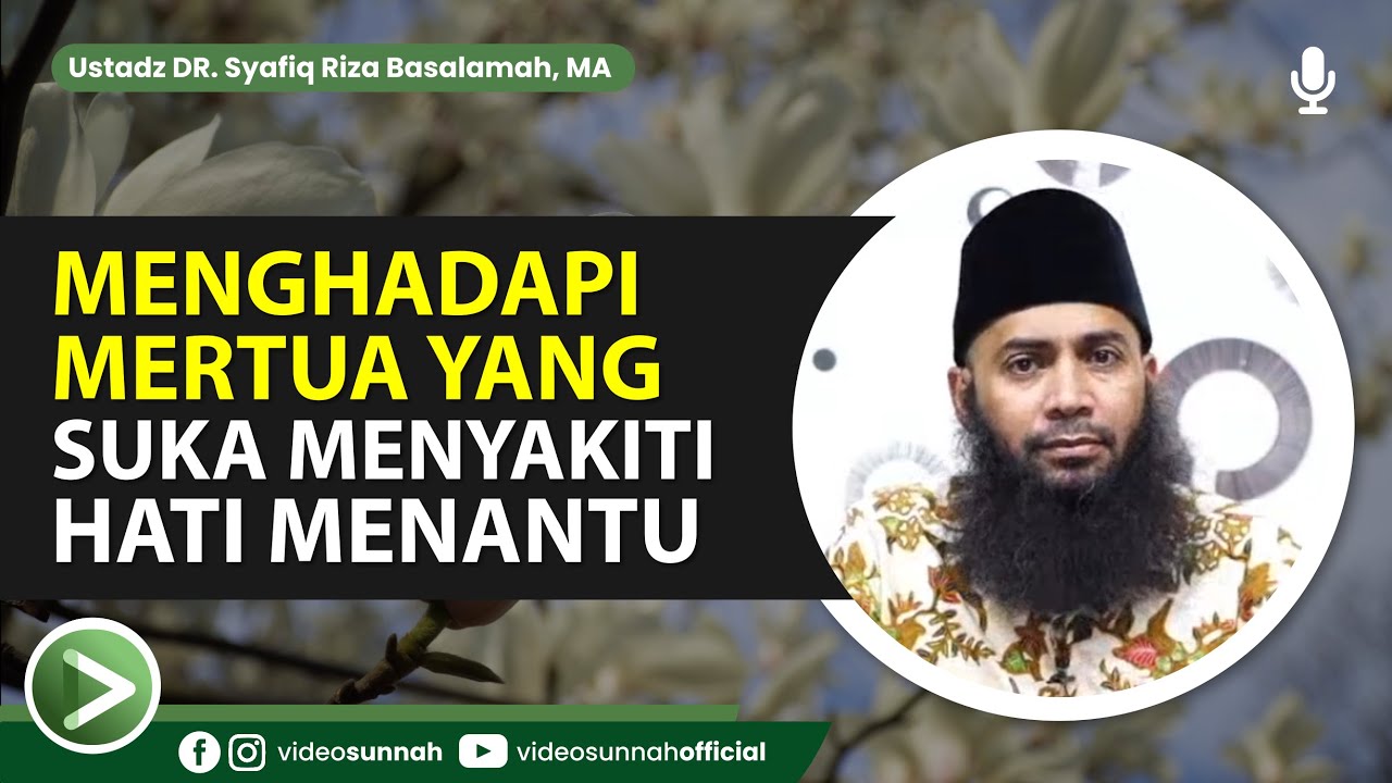 MENGHADAPI MERTUA YANG SUKA MENYAKITI HATI MENANTU - USTADZ DR. SYAFIQ RIZA BASALAMAH, MA