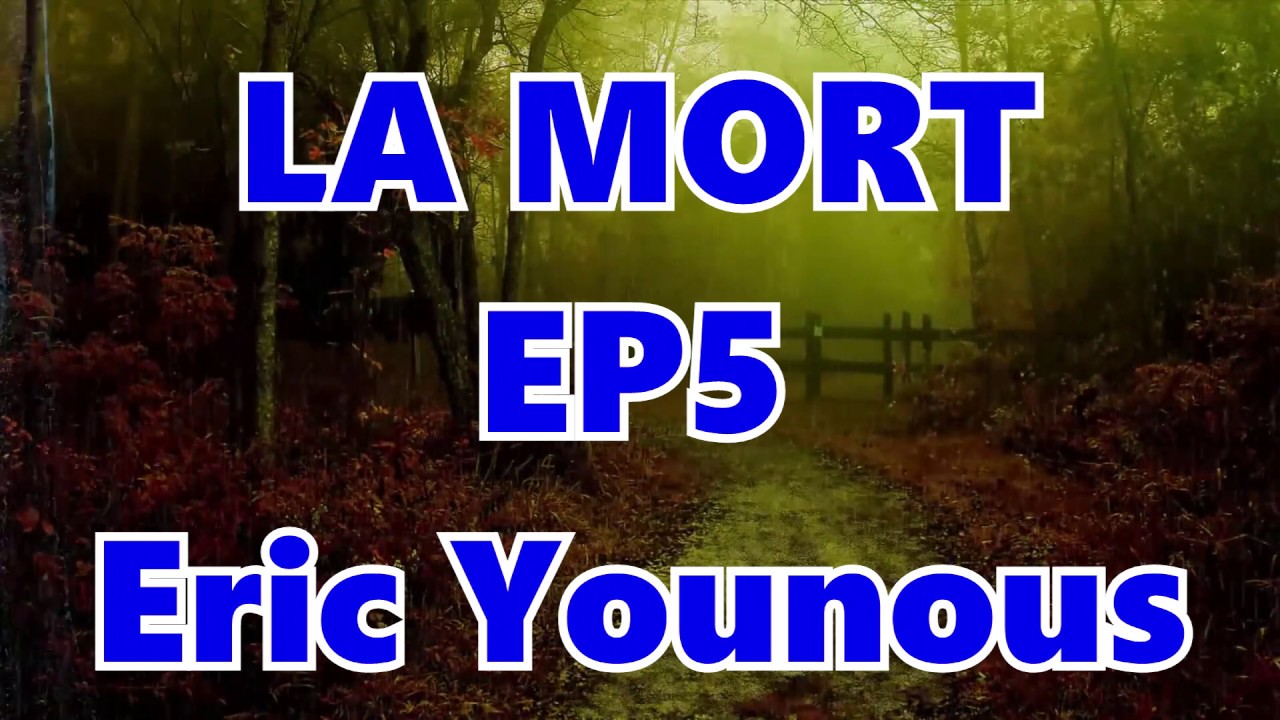 LA MORT - EP5 - Eric Younous