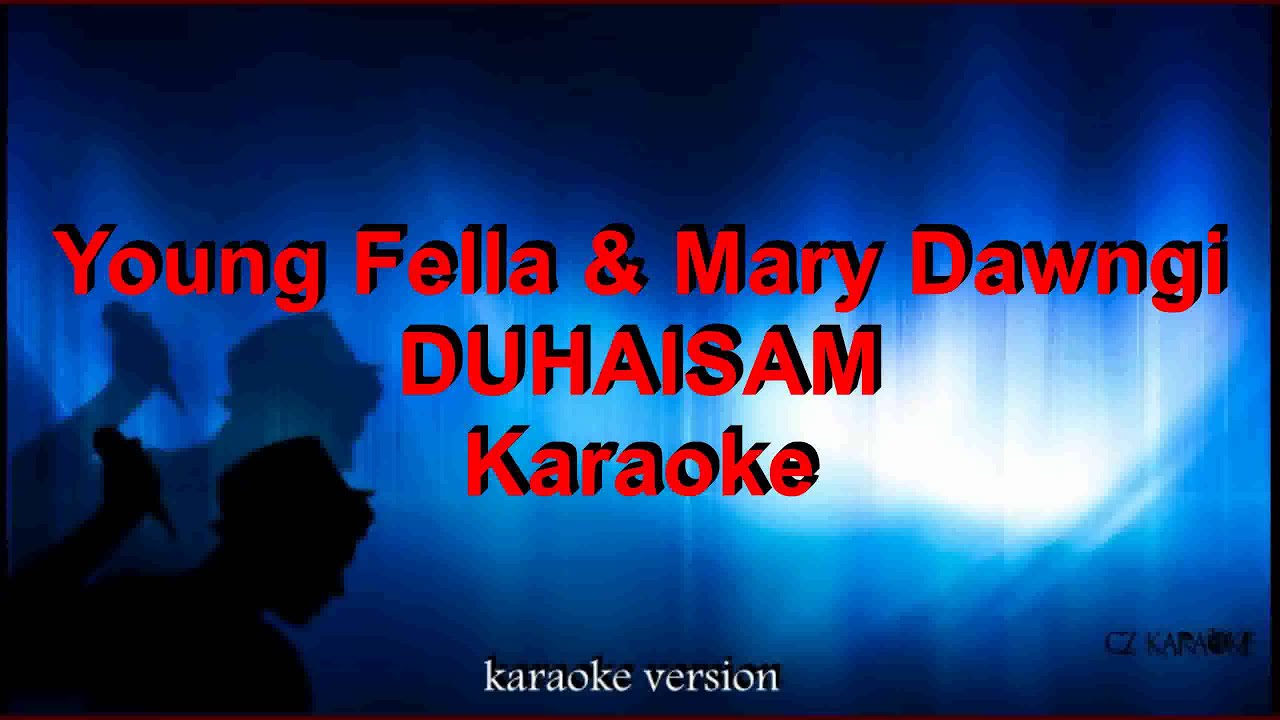 Young Fella & Mary Dawngi   DUHAISAM - Karaoke + Lyric