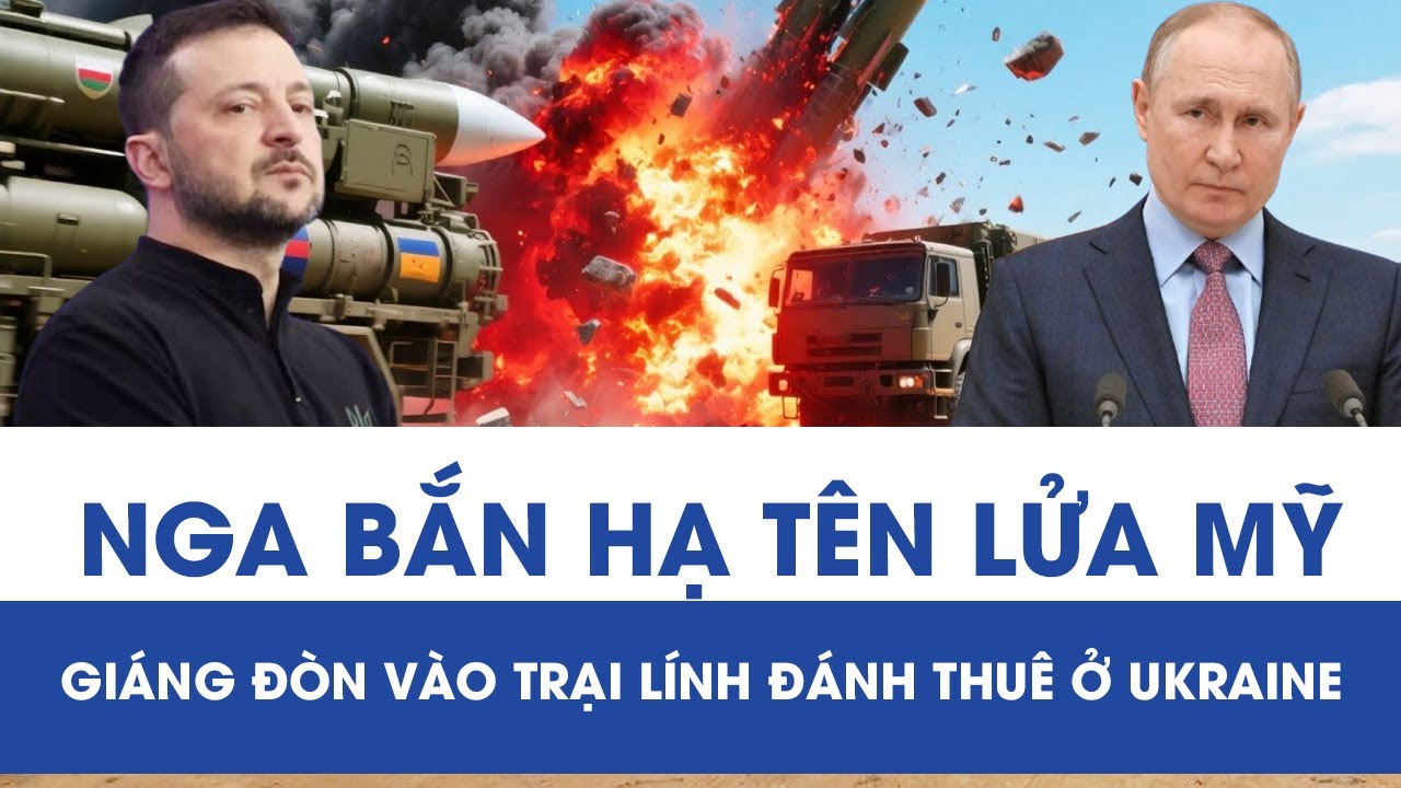 Nga tuyên bố “xóa sổ” hàng loạt tên lửa Mỹ, giáng đòn kinh hoàng vào trại lính đánh thuê ở Ukraine